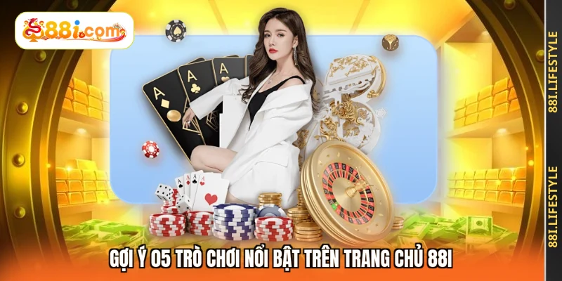 Gợi ý 05 trò chơi nổi bật trên trang chủ 88I