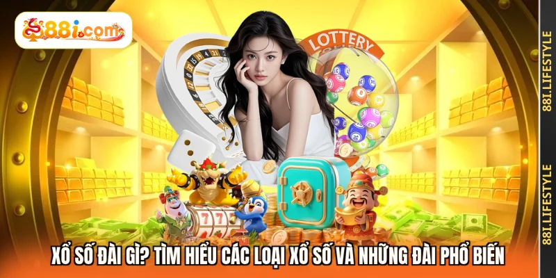 Xổ Số Đài Gì? Tìm Hiểu Các Loại Xổ Số và Những Đài Phổ Biến